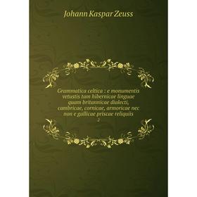 Книга Grammatica celtica: e monumentis vetustis tam hibernicae linguae quam britannicae dialecti, cambricae, cornicae, armoricae nec non e gallicae pr
Книга Grammatica celtica: e monumentis vetustis tam hibernicae linguae quam britannicae dialecti, cambricae, cornicae, armoricae nec non e gallicae pr
