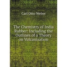 Книга The Chemistry of India Rubber: Including the Outlines of a Theory on Vulcanization
Книга The Chemistry of India Rubber: Including the Outlines of a Theory on Vulcanization