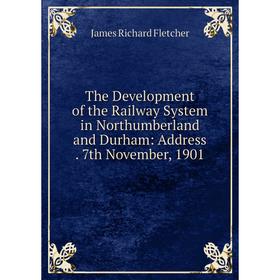 Книга The Development of the Railway System in Northumberland and Durham: Address7th November, 1901
Книга The Development of the Railway System in Northumberland and Durham: Address7th November, 1901