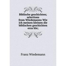 Книга Biblische geschichten; selections from Wiedemanns Wie ich meinen kleinen die biblischen geschichten erzähle;
Книга Biblische geschichten; selections from Wiedemanns Wie ich meinen kleinen die biblischen geschichten erzähle;