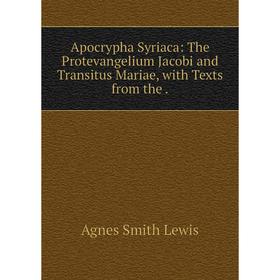 Книга Apocrypha Syriaca: The Protevangelium Jacobi and Transitus Mariae, with Texts from the
Книга Apocrypha Syriaca: The Protevangelium Jacobi and Transitus Mariae, with Texts from the