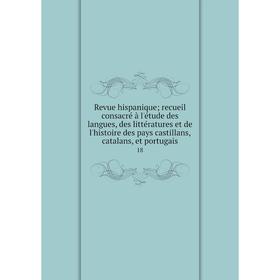 Книга Revue hispanique; recueil consacré à l'étude des langues, des littératures et de l'histoire des pays castillans, catalans, et portugais 18
Книга Revue hispanique; recueil consacré à l'étude des langues, des littératures et de l'histoire des pays castillans, catalans, et portugais 18