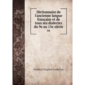 Книга Dictionnaire de l'ancienne langue française et de tous ses dialectes du 9e au 15e siècle 04
Книга Dictionnaire de l'ancienne langue française et de tous ses dialectes du 9e au 15e siècle 04