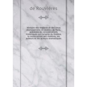 Книга Histoire des théâtres et des lieux d'amusemens sic publics de Paris, précédée de considérations historiques sur l'origine du théâtre, la constru
Книга Histoire des théâtres et des lieux d'amusemens sic publics de Paris, précédée de considérations historiques sur l'origine du théâtre, la constru