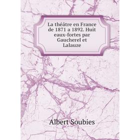 Книга La théâtre en France de 1871 a 1892 Huit eaux-fortes par Gaucherel et Lalauze
Книга La théâtre en France de 1871 a 1892 Huit eaux-fortes par Gaucherel et Lalauze