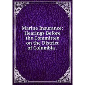 Книга Marine Insurance: Hearings Before the Committee on the District of Columbia
Книга Marine Insurance: Hearings Before the Committee on the District of Columbia