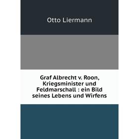 Книга Graf Albrecht v. Roon, Kriegsminister und Feldmarschall: ein Bild seines Lebens und Wirfens
Книга Graf Albrecht v. Roon, Kriegsminister und Feldmarschall: ein Bild seines Lebens und Wirfens