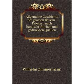 Книга Allgemeine Geschichte des grossen Bauern-Krieges: nach handschriftlichen und gedruckten Quellen 1
Книга Allgemeine Geschichte des grossen Bauern-Krieges: nach handschriftlichen und gedruckten Quellen 1