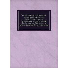Книга Profit sharing by American employers; examples from England, types from France; a report of the Profit Sharing Department of the National Civic
Книга Profit sharing by American employers; examples from England, types from France; a report of the Profit Sharing Department of the National Civic