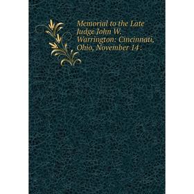 Книга Memoria l to the Late Judge John W Warrington: Cincinnati, Ohio, November 14
Книга Memoria l to the Late Judge John W Warrington: Cincinnati, Ohio, November 14