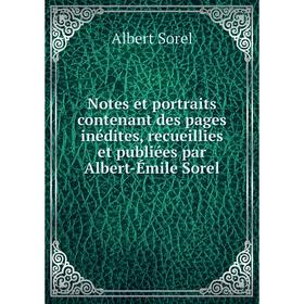 Книга Notes et portraits contenant des pages inédites, recueillies et publiées par Albert-Émile Sorel
Книга Notes et portraits contenant des pages inédites, recueillies et publiées par Albert-Émile Sorel