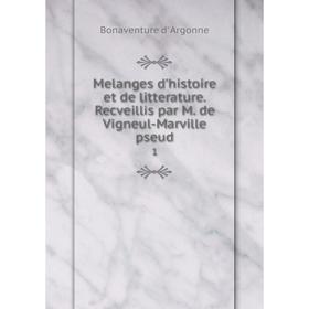 Книга Melanges d'histoire et de litterature Recveillis par M de Vigneul-Marville pseud 1
Книга Melanges d'histoire et de litterature Recveillis par M de Vigneul-Marville pseud 1