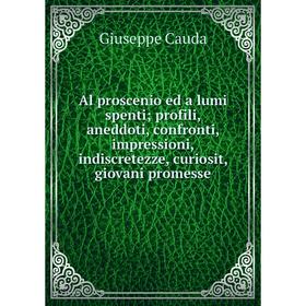 Книга Al proscenio ed a lumi spenti; profili, aneddoti, confronti, impressioni, indiscretezze, curiosit, giovani promesse
Книга Al proscenio ed a lumi spenti; profili, aneddoti, confronti, impressioni, indiscretezze, curiosit, giovani promesse