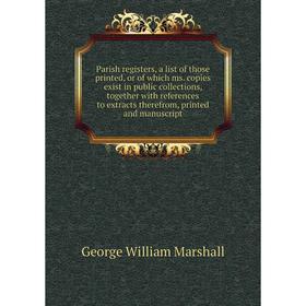 Книга Parish registers, a list of those printed, or of which ms copies exist in public collections, together with references to extracts therefrom, pr
Книга Parish registers, a list of those printed, or of which ms copies exist in public collections, together with references to extracts therefrom, pr