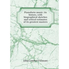 Книга Pianoforte music: its history, with biographical sketches and critical estimates of its greatest masters
Книга Pianoforte music: its history, with biographical sketches and critical estimates of its greatest masters