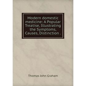 Книга Modern domestic medicine: A Popular Treatise, Illustrating the Symptoms, Causes, Distinction
Книга Modern domestic medicine: A Popular Treatise, Illustrating the Symptoms, Causes, Distinction