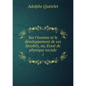 Книга Sur l'homme et le développement de ses facultés, ou, Essai de physique sociale 2
Книга Sur l'homme et le développement de ses facultés, ou, Essai de physique sociale 2