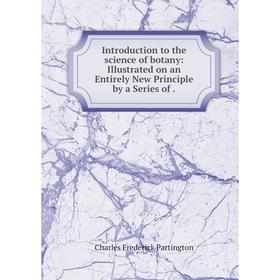 Книга Introduction to the science of botany: Illustrated on an Entirely New Principle by a Series of
Книга Introduction to the science of botany: Illustrated on an Entirely New Principle by a Series of