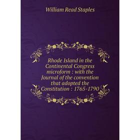 Книга Rhode Island in the Continental Congress microform: with the Journal of the convention that adopted the Constitution: 1765-1790
Книга Rhode Island in the Continental Congress microform: with the Journal of the convention that adopted the Constitution: 1765-1790