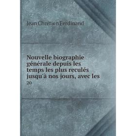 Книга Nouvelle biographie générale depuis les temps les plus reculés jusqu'à nos jours, avec les 20
Книга Nouvelle biographie générale depuis les temps les plus reculés jusqu'à nos jours, avec les 20