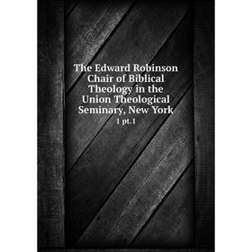 Книга The Edward Robinson Chair of Biblical Theology in the Union Theological Seminary, New York 1 pt.1
Книга The Edward Robinson Chair of Biblical Theology in the Union Theological Seminary, New York 1 pt.1