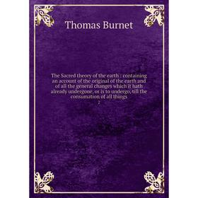 Книга The Sacred theory of the earth: containing an account of the original of the earth and of all the general changes which it hath already undergon
Книга The Sacred theory of the earth: containing an account of the original of the earth and of all the general changes which it hath already undergon