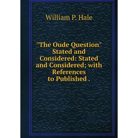 Книга The Oude Question Stated and Considered: Stated and Considered; with References to Published
Книга The Oude Question Stated and Considered: Stated and Considered; with References to Published
