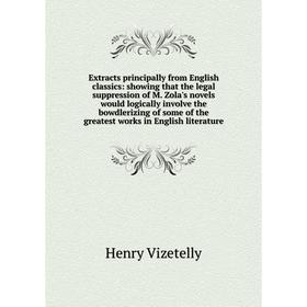 Книга Extracts principally from English classics: showing that the legal suppression of M. Zola's novels would logically inVolve the bowdlerizing of s
Книга Extracts principally from English classics: showing that the legal suppression of M. Zola's novels would logically inVolve the bowdlerizing of s
