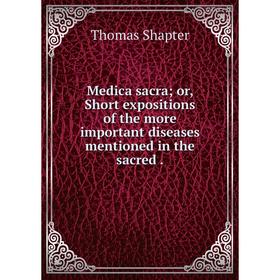 Книга Medica sacra; or, Short expositions of the more important diseases mentioned in the sacred
Книга Medica sacra; or, Short expositions of the more important diseases mentioned in the sacred