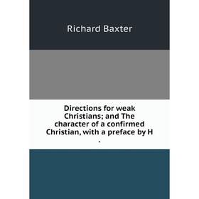 Книга Directions for weak Christians; and The character of a confirmed Christian, with a preface by H.
Книга Directions for weak Christians; and The character of a confirmed Christian, with a preface by H.
