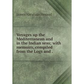 Книга Voyages up the Mediterranean and in the Indian seas; with memoirs, compiled from the Logs and
Книга Voyages up the Mediterranean and in the Indian seas; with memoirs, compiled from the Logs and