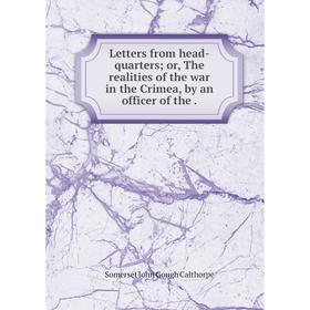 Книга Letters from head-quarters; or the realities of the war in the Crimea, by an officer of the
Книга Letters from head-quarters; or the realities of the war in the Crimea, by an officer of the
