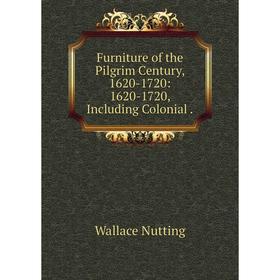 Книга Furniture of the Pilgrim Century, 1620-1720: 1620-1720, Including Colonial .
Книга Furniture of the Pilgrim Century, 1620-1720: 1620-1720, Including Colonial .