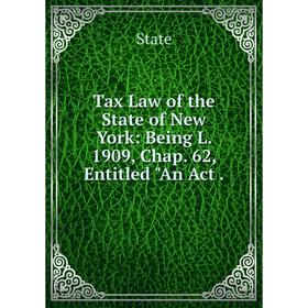 Книга Tax Law of the State of New York: Being L. 1909, Chap. 62, Entitled An Act .
Книга Tax Law of the State of New York: Being L. 1909, Chap. 62, Entitled An Act .