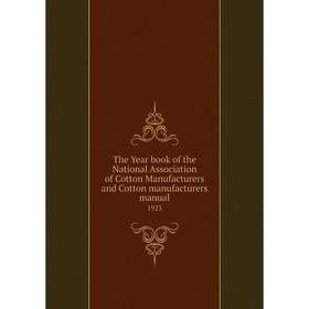 Книга The Year book of the National Association of Cotton Manufacturers and Cotton manufacturers manual 1923
Книга The Year book of the National Association of Cotton Manufacturers and Cotton manufacturers manual 1923
