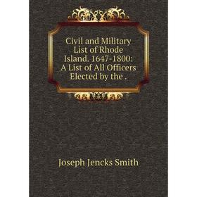 Книга Civil and Military List of Rhode Island. 1647-1800: A List of All Officers Elected by the .
Книга Civil and Military List of Rhode Island. 1647-1800: A List of All Officers Elected by the .