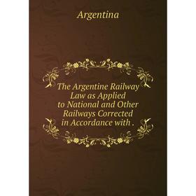 Книга The Argentine Railway Law as Applied to National and Other Railways Corrected in Accordance with .
Книга The Argentine Railway Law as Applied to National and Other Railways Corrected in Accordance with .