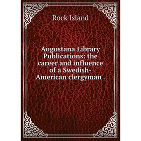 Книга Augustana Library Publications: the career and influence of a Swedish-American clergyman .
Книга Augustana Library Publications: the career and influence of a Swedish-American clergyman .
