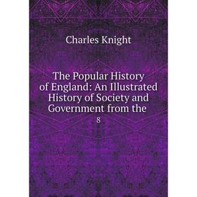 Книга The Popular History of England: An Illustrated History of Society and Government from the. 8
Книга The Popular History of England: An Illustrated History of Society and Government from the. 8