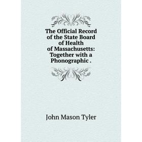Книга The Official Record of the State Board of Health of Massachusetts: Together with a Phonographic.
Книга The Official Record of the State Board of Health of Massachusetts: Together with a Phonographic.