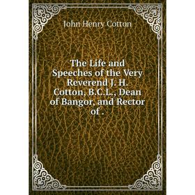 Книга The Life and Speeches of the Very Reverend J. H. Cotton, B.C.L., Dean of Bangor, and Rector of.
Книга The Life and Speeches of the Very Reverend J. H. Cotton, B.C.L., Dean of Bangor, and Rector of.