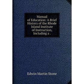 Книга Manual of Education: A Brief History of the Rhode Island Institute of Instruction, Including
Книга Manual of Education: A Brief History of the Rhode Island Institute of Instruction, Including