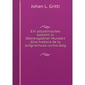 Книга Ein altladinisches Gedicht in Oberengadiner Mundart (Üna historia de la schgrischusa ruvina dalg .
Книга Ein altladinisches Gedicht in Oberengadiner Mundart (Üna historia de la schgrischusa ruvina dalg .