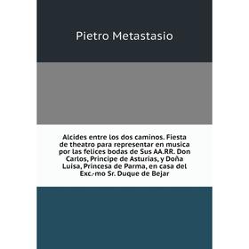 Книга Alcides entre los dos caminos. Fiesta de theatro para representar en musica por las felices bodas de Sus AA.RR. Don Carlos, Principe de Asturias
Книга Alcides entre los dos caminos. Fiesta de theatro para representar en musica por las felices bodas de Sus AA.RR. Don Carlos, Principe de Asturias