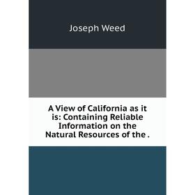 Книга A View of California as it is: Containing Reliable Information on the Natural Resources of the .
Книга A View of California as it is: Containing Reliable Information on the Natural Resources of the .
