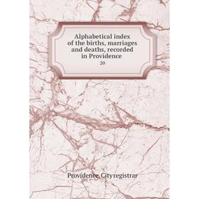 Книга Alphabetical index of the births, marriages and deaths, recorded in Providence 20
Книга Alphabetical index of the births, marriages and deaths, recorded in Providence 20