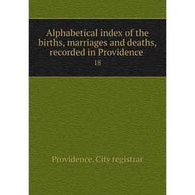 Книга Alphabetical index of the births, marriages and deaths, recorded in Providence 18
Книга Alphabetical index of the births, marriages and deaths, recorded in Providence 18