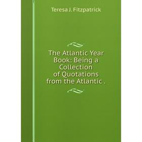 Книга The Atlantic Year Book: Being a Collection of Quotations from the Atlantic .
Книга The Atlantic Year Book: Being a Collection of Quotations from the Atlantic .