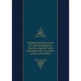Книга Trading with the enemy act and amendments thereto, together with proclamations, executive orders, and orders
Книга Trading with the enemy act and amendments thereto, together with proclamations, executive orders, and orders