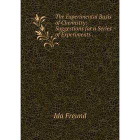 Книга The Experimental Basis of Chemistry: Suggestions for a Series of Experiments .
Книга The Experimental Basis of Chemistry: Suggestions for a Series of Experiments .